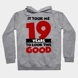 It took me 19 years to look this good Hoodie